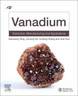 Vanadium: Extraction, Manufacturing and Applications di Baoxiang Yang, Jinyong He, Guifang Zhang edito da ELSEVIER