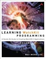 Learning Watchkit Programming di Wei-Meng Lee edito da Pearson Education (us)
