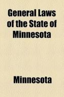 General Laws Of The State Of Minnesota di Minnesota edito da General Books Llc