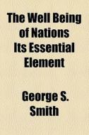The Well Being Of Nations Its Essential Element di George S. Smith edito da General Books Llc