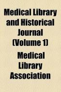 Medical Library And Historical Journal (volume 1) di Albert Tracy Huntington, Medical Library Association edito da General Books Llc