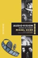 Audio-Vision - Sound on Screen di Michel Chion edito da Columbia University Press