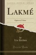 Lakme di Leo Delibes edito da Forgotten Books