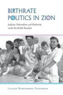 Birthrate Politics in Zion di Lilach Rosenberg-Friedman edito da Indiana University Press (IPS)