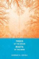 Trees of the Brain, Roots of the Mind di Giorgio A. Ascoli edito da MIT Press
