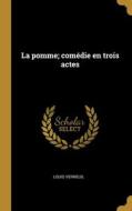 La pomme; comédie en trois actes di Louis Verneuil edito da WENTWORTH PR