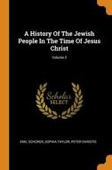 A History Of The Jewish People In The Time Of Jesus Christ; Volume 2 di Schurer Emil Schurer, Taylor Sophia Taylor, Christie Peter Christie edito da Franklin Classics
