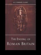 The Ending Of Roman Britain di A. S. Esmonde Cleary edito da Taylor & Francis Ltd