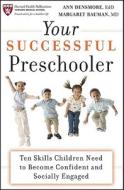 Your Successful Preschooler di Ann E. Densmore, Margaret L. Bauman edito da John Wiley And Sons Ltd
