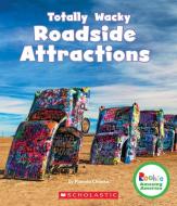 Totally Wacky Roadside Attractions (Rookie Amazing America) di Pamela Chanko edito da CHILDRENS PR