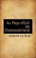 Au Pays D'exil De Chateaubriand di Anatole Le Braz edito da Bibliolife