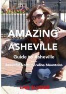 Amazing Asheville: Your Guide to Asheville and the Beautiful North Carolina Mountains di Lan Sluder edito da Equator