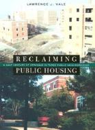 Reclaiming Public Housing - A Half Century of Struggle in Three Public Neighborhoods di Lawrence J. Vale edito da Harvard University Press