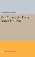 Han Yu and the T'ang Search for Unity di Charles Hartman edito da Princeton University Press