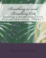 Breathing in and Breathing Out: Breathing Beautiful Hues of Blue, Orange, Green and Yellow di Doris Richardson-Edsell edito da Doris\Richardson-Edsell