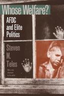 Teles, S:  Whose Welfare? di Steven M. Teles edito da University Press of Kansas