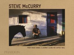 From These Hands di Steve McCurry edito da Phaidon Press Ltd