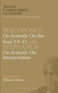 'Philoponus': On Aristotle on the Soul 3.9-13 with Stephanus: On Aristotle on Interpretation di Philoponus, W. Charlton edito da BRISTOL CLASSICAL PR