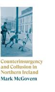 Counterinsurgency and Collusion in Northern Ireland di Mark McGovern edito da Pluto Press