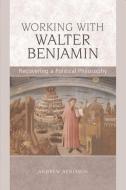 Working with Walter Benjamin di Andrew Benjamin edito da Edinburgh University Press