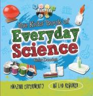 The Kids' Book of Everyday Science di Kelly Doudna edito da Hachette Children's Group