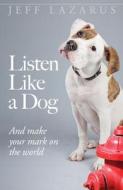Listen Like a Dog di Jeff Lazarus edito da Health Communications