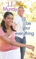 I'll Be Your Everything di J.J. Murray edito da Kensington Publishing