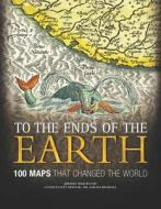 To the Ends of the Earth: 100 Maps That Changed the World di Jeremy Harwood edito da Chartwell Books