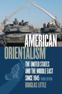 American Orientalism di Douglas Little edito da The University of North Carolina Press