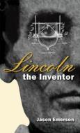 Lincoln the Inventor di Jason Emerson edito da Southern Illinois University Press
