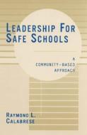 Leadership for Safe Schools di Raymond L. Calabrese edito da Rowman & Littlefield