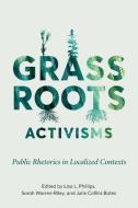Grassroots Activisms: Public Rhetorics in Localized Contexts edito da OHIO ST UNIV PR