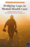 Bridging Gaps in Mental Health Care: Lessons Learned from the Welcome Back Veterans Initiative di Terri Tanielian, Caroline Batka, Lisa S. Meredith edito da RAND CORP