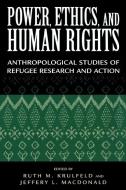 Power, Ethics, and Human Rights di Krulfeld R M and MacDonald J L edito da Rowman & Littlefield Publishers