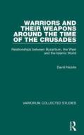 Warriors And Their Weapons Around The Time Of The Crusades di David Nicolle edito da Taylor & Francis Ltd