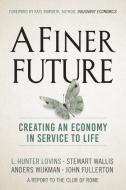 A Finer Future di L. Hunter Lovins, Stewart Wallis, Anders Wijkman, John Fullerton edito da New Society Publishers