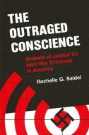 Outraged Conscience: Seekers of Justice for Nazi War Criminals in America di Rochelle G. Saidel edito da STATE UNIV OF NEW YORK PR