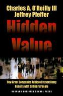 Hidden Value: How Great Companies Achieve Extraordinary Results with Ordinary People di Charles A. O'Reilly, Jeffrey Pfeffer edito da HARVARD BUSINESS REVIEW PR