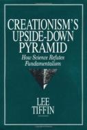 Creationism\'s Upside Down Pyramid di Lee Tiffin edito da Prometheus Books