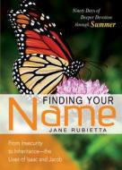 Finding Your Name: From Insecurity to Inheritance--The Lives of Isaac and Jacob di Jane Rubietta edito da Wesleyan Publishing House