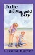 Julie and the Marigold Boy di Larona C. Homer edito da Middle Atlantic Press