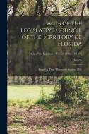 ACTS OF THE LEGISLATIVE COUNCIL OF THE T di FLORIDA. edito da LIGHTNING SOURCE UK LTD
