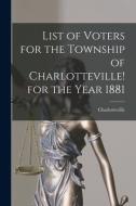 List of Voters for the Township of Charlotteville! for the Year 1881 [microform] edito da LIGHTNING SOURCE INC