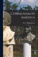 Communism in America di James Henry Ammon edito da LEGARE STREET PR