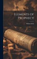 Elements of Prophecy di William Kelly edito da LEGARE STREET PR