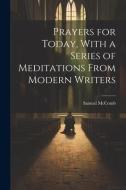 Prayers for Today, With a Series of Meditations From Modern Writers di Samuel Mccomb edito da LEGARE STREET PR