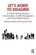 Let's Agree To Disagree di Nolan Higdon, Mickey Huff edito da Taylor & Francis Ltd