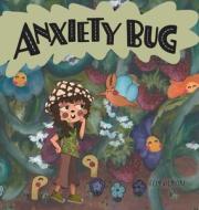 Anxiety Bug di Elly Gilmore edito da FriesenPress