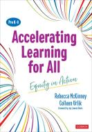 Accelerating Learning For All, PreK-8 di Rebecca McKinney, Colleen Urlik edito da SAGE Publications Inc