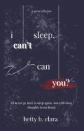 i can't sleep, can you? di Betty H Elara edito da Indy Pub